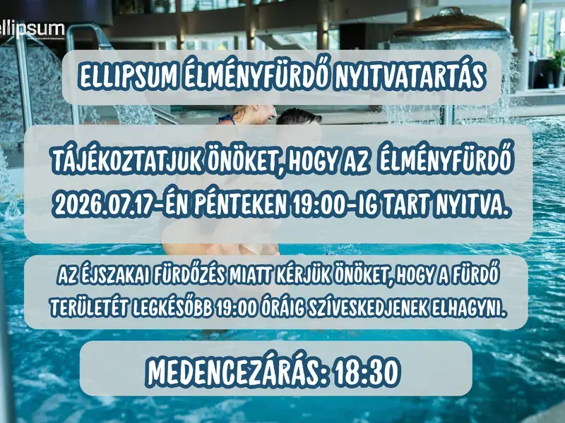 Tájékoztatás az Ellipsum Élményfürdő nyitvatartásáról – 07.17. (péntek)