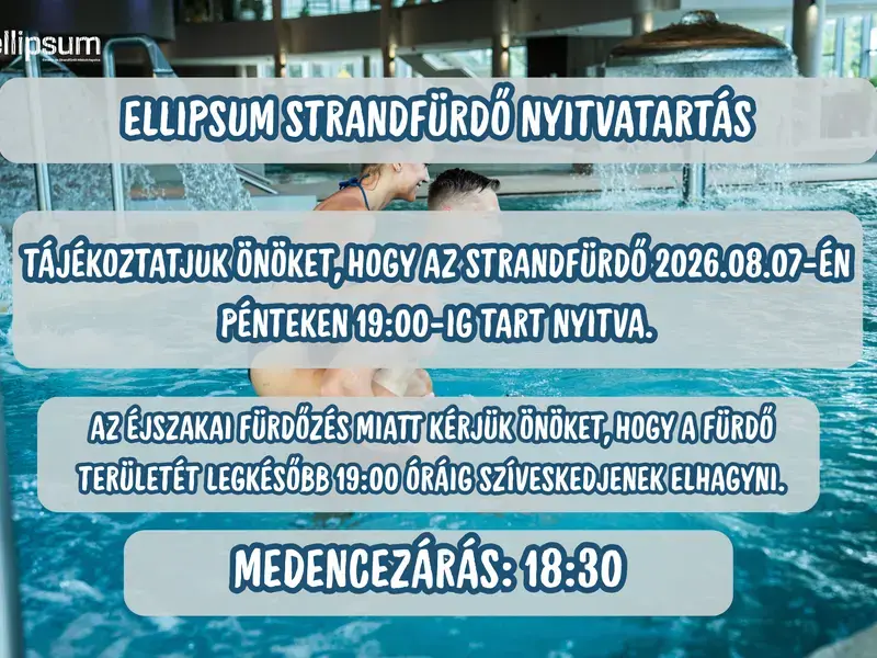 Tájékoztatás az Ellipsum Strandfürdő nyitvatartásáról – 08.07. (péntek)