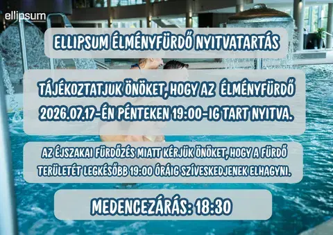 Tájékoztatás az Ellipsum Élményfürdő nyitvatartásáról – 07.17. (péntek)